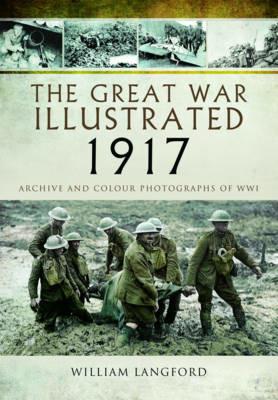 The Great War Illustrated 1917: Archive and Colour Photographs of WWI - William Langford - cover