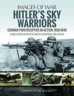 Hitler's Sky Warriors: German Paratroopers in Action 1939 1945 - Christopher Ailsby - cover