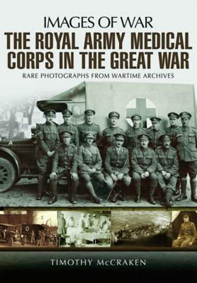 The Royal Army Medical Corps in the Great War - Timothy McCracken - cover