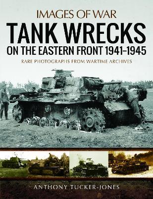 Tank Wrecks of the Eastern Front 1941 - 1945 - Anthony Tucker-Jones - cover