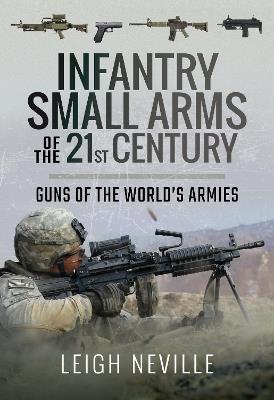 Infantry Small Arms of the 21st Century: Guns of the World's Armies - Leigh Neville - cover