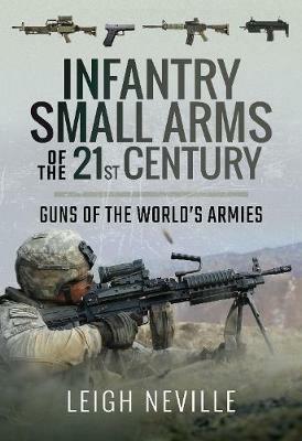 Infantry Small Arms of the 21st Century: Guns of the World's Armies - Leigh Neville - cover