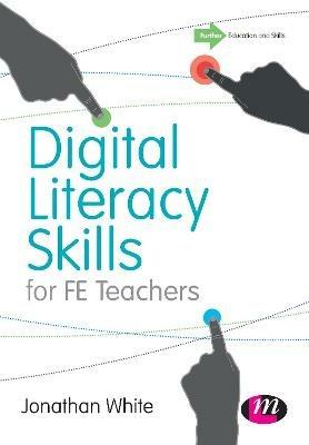 Digital Literacy Skills for FE Teachers - Jonathan P. White - cover