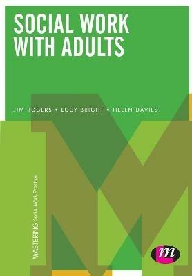 Social Work with Adults - Jim Rogers,Lucy Bright,Helen Davies - cover