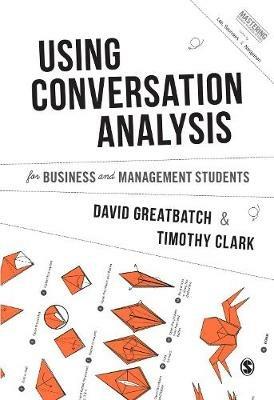 Using Conversation Analysis for Business and Management Students - David Greatbatch,Timothy Clark - cover