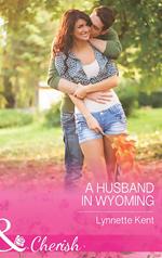 A Husband In Wyoming (The Marshall Brothers, Book 2) (Mills & Boon Cherish)