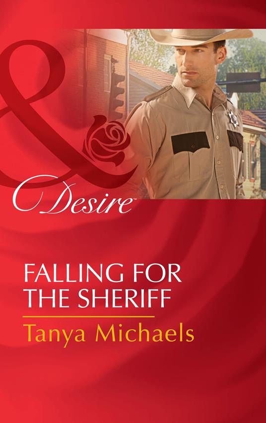 Falling For The Sheriff (Cupid's Bow, Texas, Book 1) (Mills & Boon Desire)