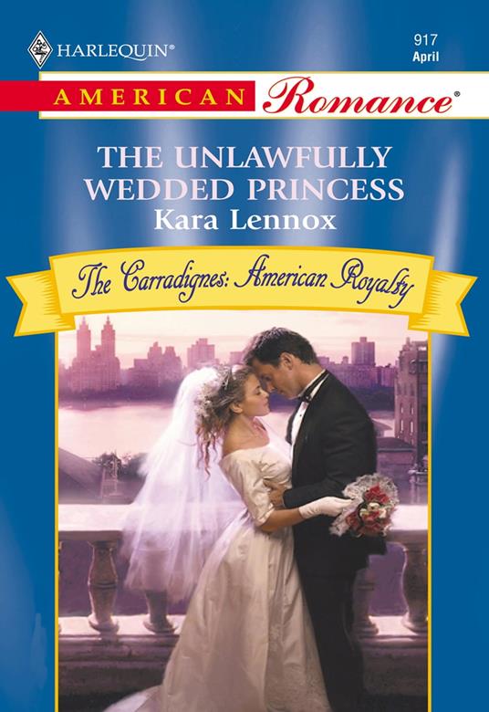 The Unlawfully Wedded Princess (Mills & Boon American Romance)