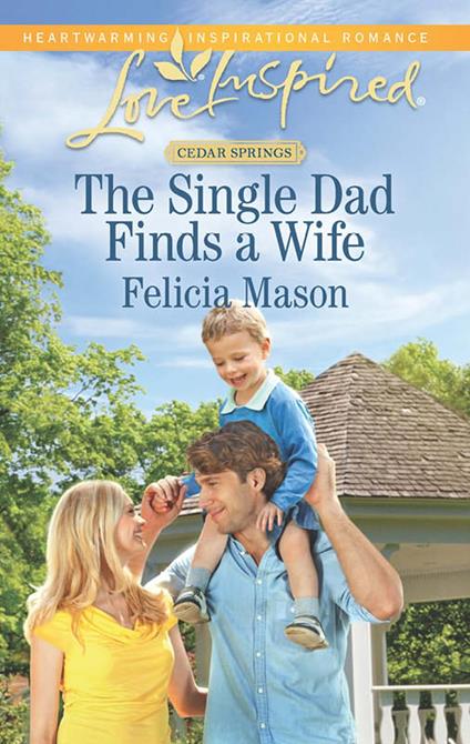 The Single Dad Finds A Wife (Cedar Springs, Book 2) (Mills & Boon Love Inspired)