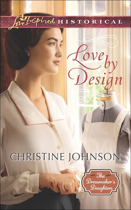 Love By Design (The Dressmaker's Daughters, Book 3) (Mills & Boon Love Inspired Historical)