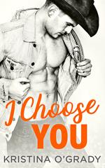 I Choose You: A sizzling Hollywood Western romance (The Copeland Ranch Trilogy, Book 1)