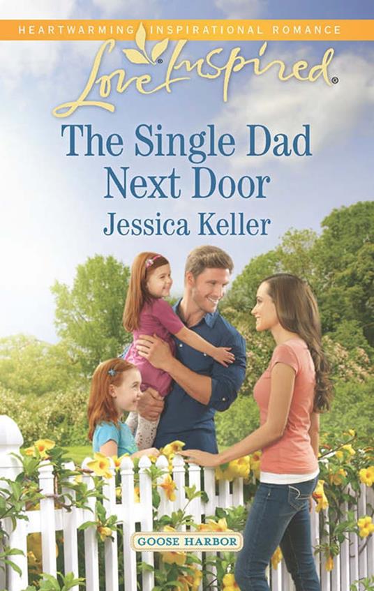 The Single Dad Next Door (Goose Harbor, Book 3) (Mills & Boon Love Inspired)