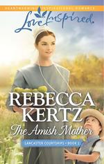 The Amish Mother (Lancaster Courtships, Book 2) (Mills & Boon Love Inspired)