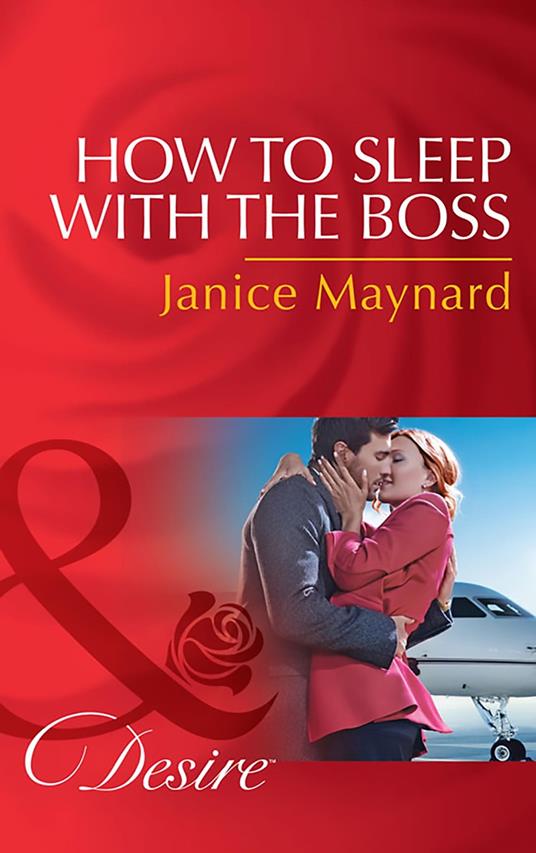 How To Sleep With The Boss (The Kavanaghs of Silver Glen, Book 6) (Mills & Boon Desire)