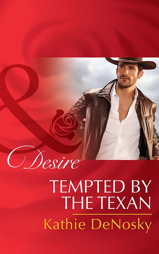 Tempted By The Texan (The Good, the Bad and the Texan, Book 6) (Mills & Boon Desire)