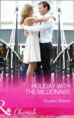 Holiday With The Millionaire (Tycoons in a Million, Book 1) (Mills & Boon Cherish)