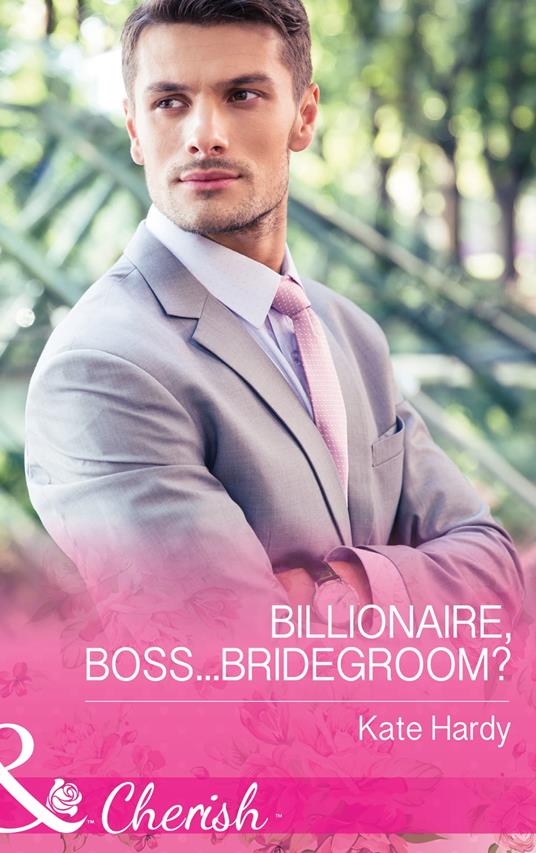 Billionaire, Boss...Bridegroom? (Billionaires of London, Book 1) (Mills & Boon Cherish)