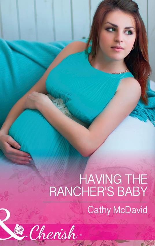 Having The Rancher's Baby (Mustang Valley, Book 7) (Mills & Boon Cherish)