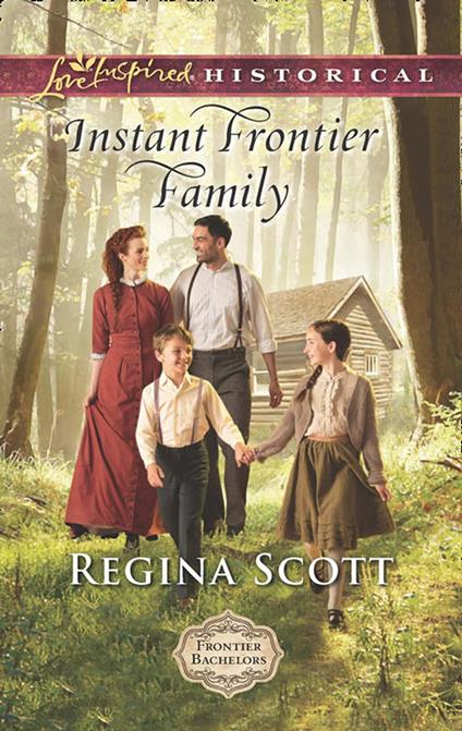 Instant Frontier Family (Frontier Bachelors, Book 4) (Mills & Boon Love Inspired Historical)