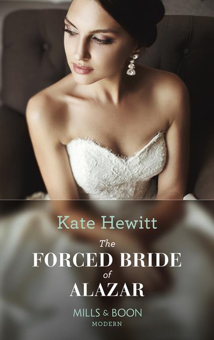 The Forced Bride Of Alazar (Seduced by a Sheikh, Book 2) (Mills & Boon Modern)