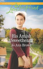 His Amish Sweetheart (Amish Hearts, Book 3) (Mills & Boon Love Inspired)