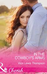 In The Cowboy's Arms (Thunder Mountain Brotherhood, Book 9) (Mills & Boon Cherish)