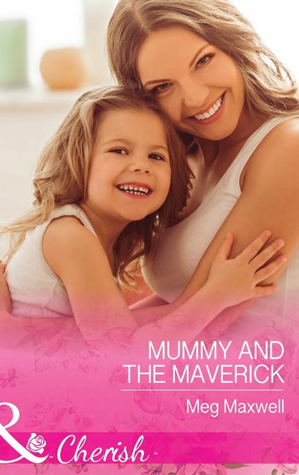 Mummy And The Maverick (Montana Mavericks: The Great Family Roundup, Book 2) (Mills & Boon Cherish)