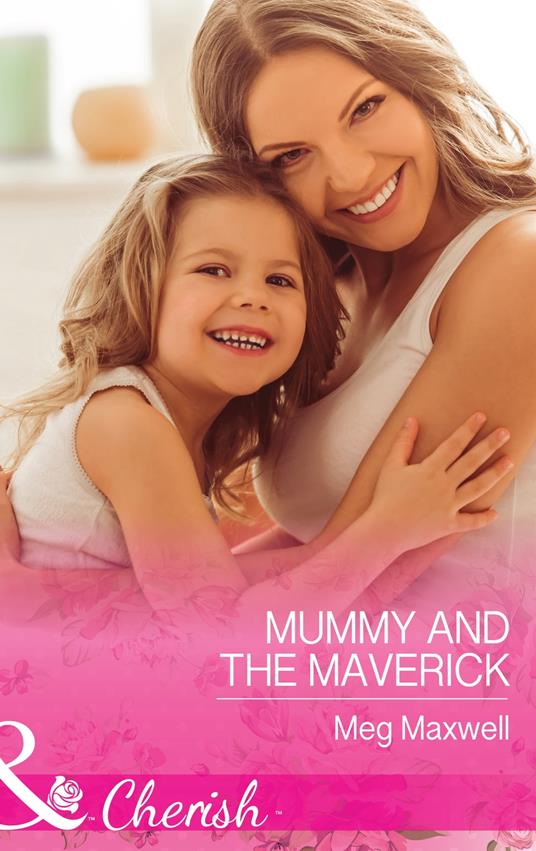 Mummy And The Maverick (Montana Mavericks: The Great Family Roundup, Book 2) (Mills & Boon Cherish)