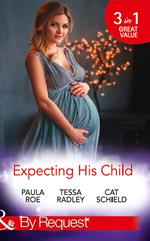 Expecting His Child: The Pregnancy Plot / Staking His Claim / A Tricky Proposition (Mills & Boon By Request)