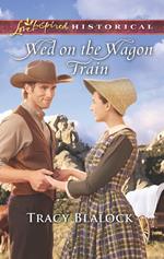 Wed On The Wagon Train (Mills & Boon Love Inspired Historical)