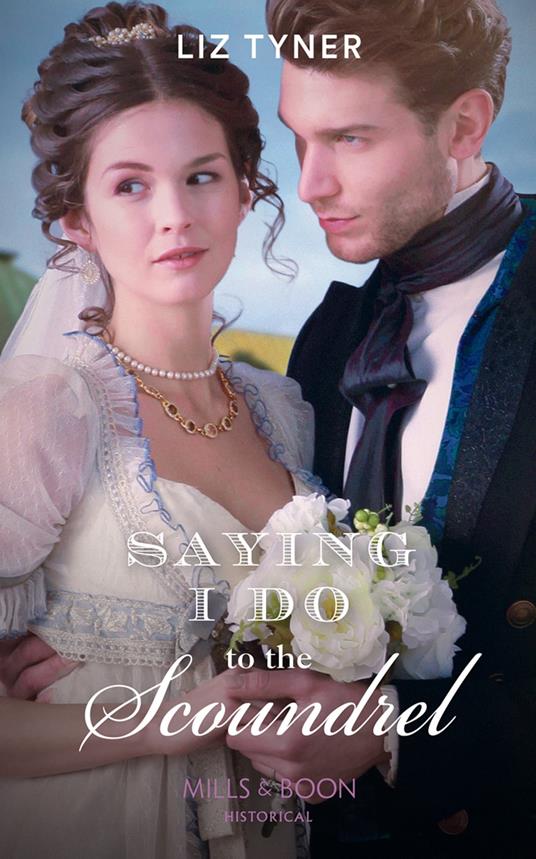 Saying I Do To The Scoundrel (Mills & Boon Historical)