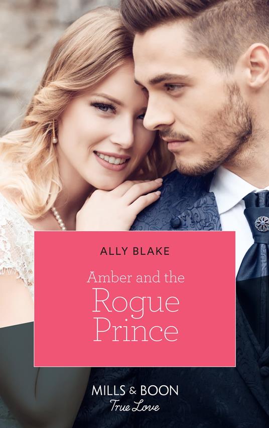 Amber And The Rogue Prince (The Royals of Vallemont, Book 2) (Mills & Boon True Love)