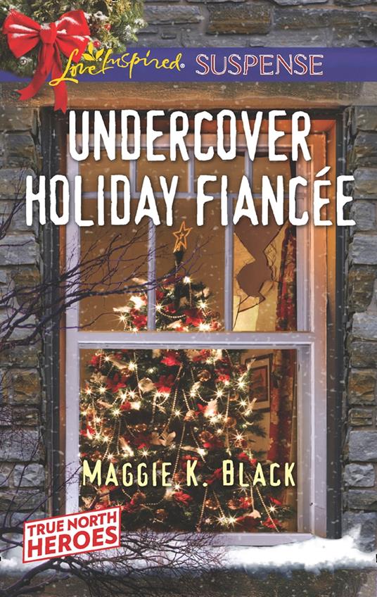 Undercover Holiday Fiancée (True North Heroes, Book 1) (Mills & Boon Love Inspired Suspense)