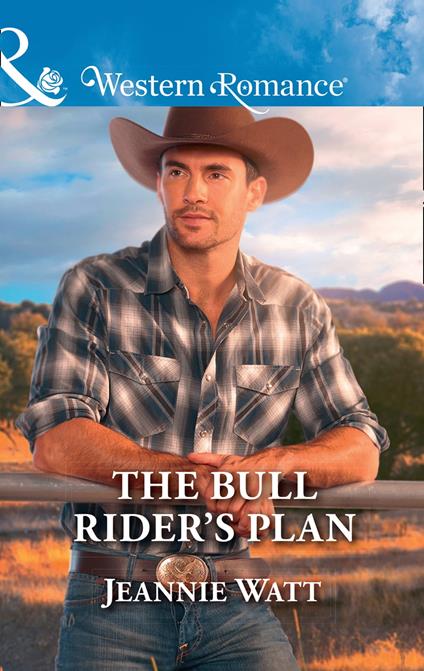 The Bull Rider's Plan (Montana Bull Riders, Book 4) (Mills & Boon Western Romance)