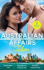 Australian Affairs: Taken: Taken Over by the Billionaire / An Unlikely Bride for the Billionaire / Hired by the Brooding Billionaire