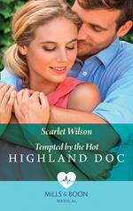 Tempted By The Hot Highland Doc (Mills & Boon Medical)