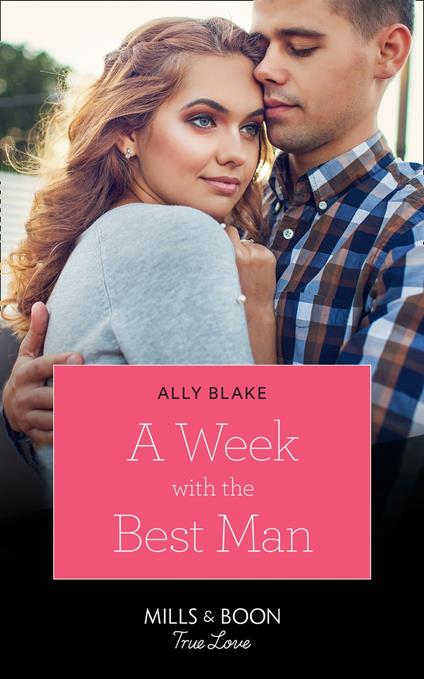 A Week With The Best Man (Mills & Boon True Love)