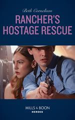 Rancher's Hostage Rescue (To Serve and Seduce, Book 3) (Mills & Boon Heroes)