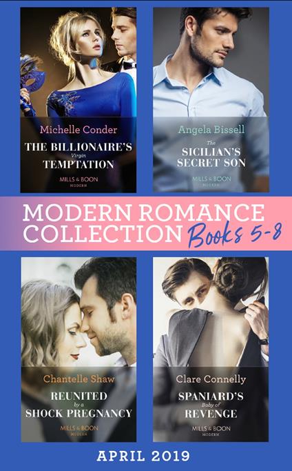 Modern Romance April 2019 Books 5-8: Spaniard's Baby of Revenge / Reunited by a Shock Pregnancy / The Sicilian's Secret Son / The Billionaire's Virgin Temptation