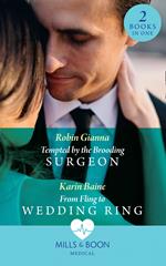 Tempted By The Brooding Surgeon / From Fling To Wedding Ring: Tempted by the Brooding Surgeon / From Fling to Wedding Ring (Mills & Boon Medical)
