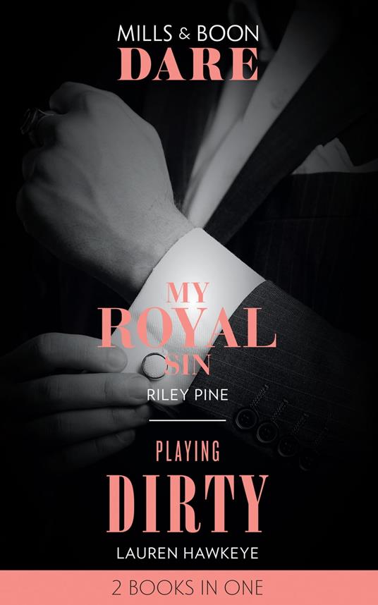 My Royal Sin / Playing Dirty: My Royal Sin (Arrogant Heirs) / Playing Dirty (Mills & Boon Dare)