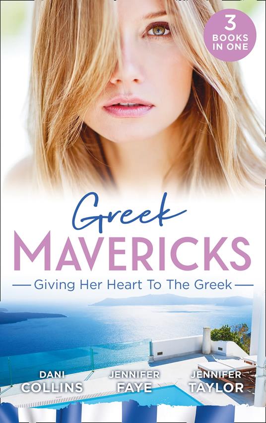 Greek Mavericks: Giving Her Heart To The Greek: The Secret Beneath the Veil / The Greek's Ready-Made Wife / The Greek Doctor's Secret Son