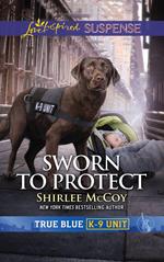 Sworn To Protect (True Blue K-9 Unit, Book 9) (Mills & Boon Love Inspired Suspense)
