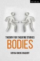 Theory for Theatre Studies: Bodies - Soyica Diggs Colbert - cover