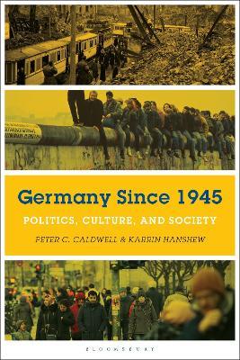 Germany Since 1945: Politics, Culture, and Society - Peter C. Caldwell,Karrin Hanshew - cover