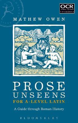 Prose Unseens for A-Level Latin: A Guide through Roman History - Mathew Owen - cover