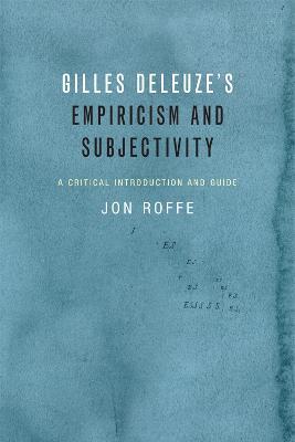 Gilles Deleuze's Empiricism and Subjectivity: A Critical Introduction and Guide - Jon Roffe - cover