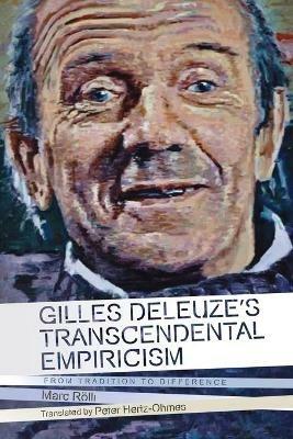 Gilles Deleuze's Transcendental Empiricism: From Tradition to Difference - Marc Rolli - cover