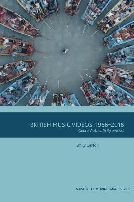 British Music Videos 1966 - 2016: Genre, Authenticity and Art - Emily Caston - cover