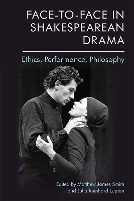 Face-To-Face in Shakespearean Drama: Ethics, Performance, Philosophy - cover